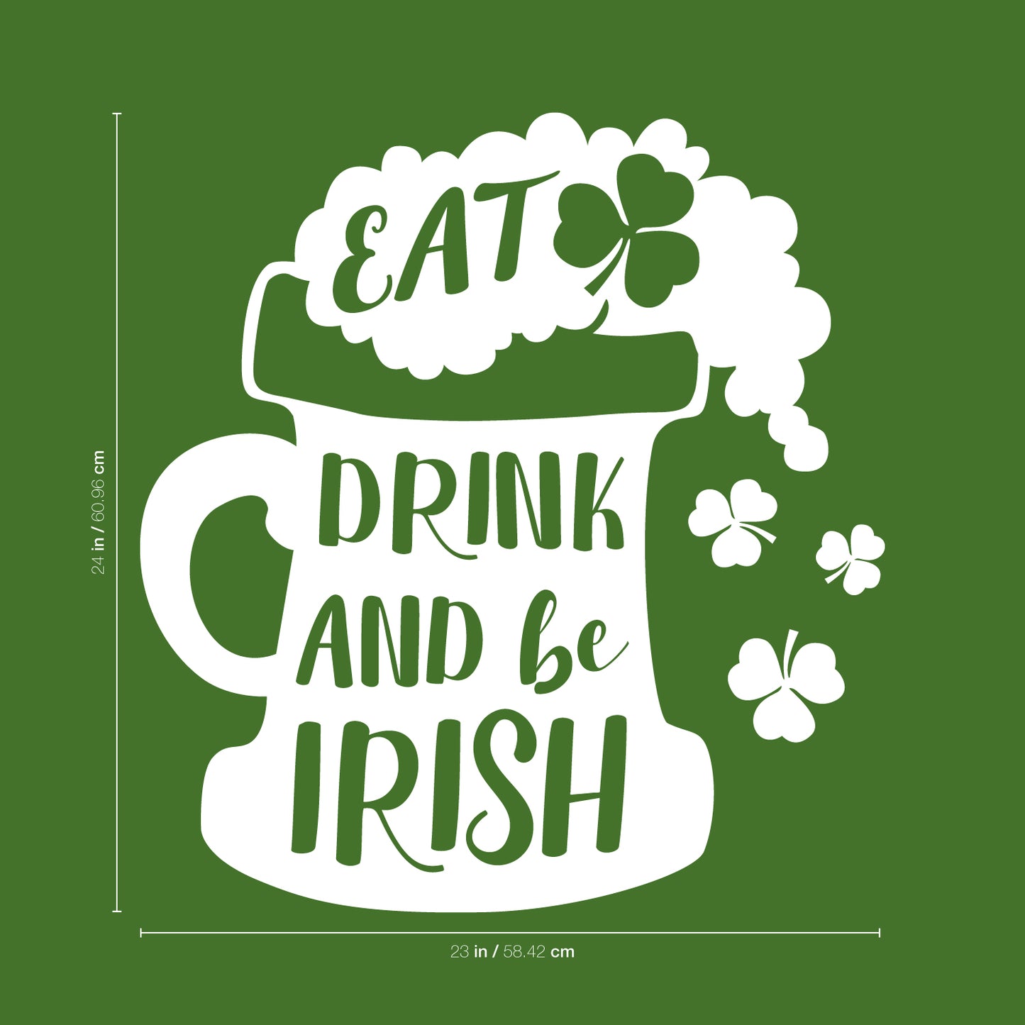St Patrick’s Day Vinyl Wall Art Decal - Eat Drink and Be Irish - 24" x 23" - St Patty’s Holiday Home Living Room Bedroom Sticker - Indoor Outdoor Bar Restaurant Apartment Decor