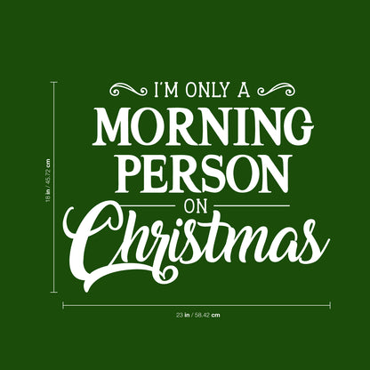 Vinyl Wall Art Decal - I’m Only A Morning Person On Christmas - 18" x 23" - Seasonal Holiday Decor Sticker - Indoor Outdoor Home Office Wall Door Window Bedroom Workplace Decals