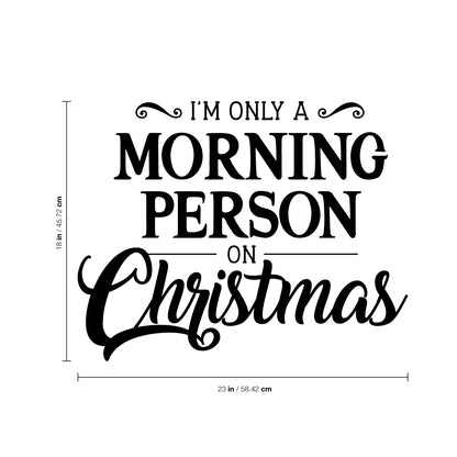 Vinyl Wall Art Decal - I’m Only A Morning Person On Christmas - 18" x 23" - Seasonal Holiday Decor Sticker - Indoor Outdoor Home Office Wall Door Window Bedroom Workplace Decals