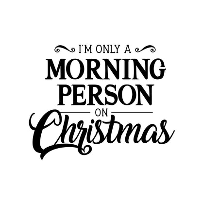 Vinyl Wall Art Decal - I’m Only A Morning Person On Christmas - 18" x 23" - Seasonal Holiday Decor Sticker - Indoor Outdoor Home Office Wall Door Window Bedroom Workplace Decals