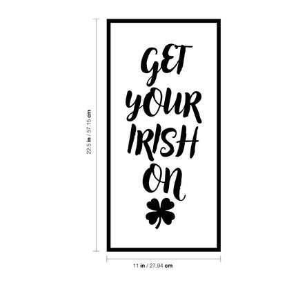 St Patrick’s Day Vinyl Wall Art Decal - Get Your Irish On - 22.5" x 11" - St Patty’s Holiday Home Living Room Bedroom Sticker - Coffee Shop Bar Apartment Decor