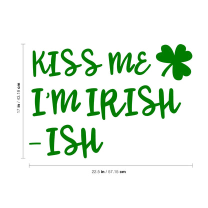 St Patrick’s Day Vinyl Wall Art Decal - Kiss Me I’m Irish -Ish - 17" x 22.5" - St Patty’s Holiday Funny Home Living Room Bedroom Sticker - Humorous Quote for Apartment Decor