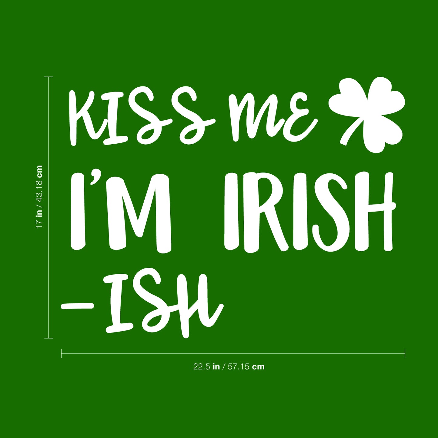 St Patrick’s Day Vinyl Wall Art Decal - Kiss Me I’m Irish -Ish - 17" x 22.5" - St Patty’s Holiday Funny Home Living Room Bedroom Sticker - Humorous Quote for Apartment Decor