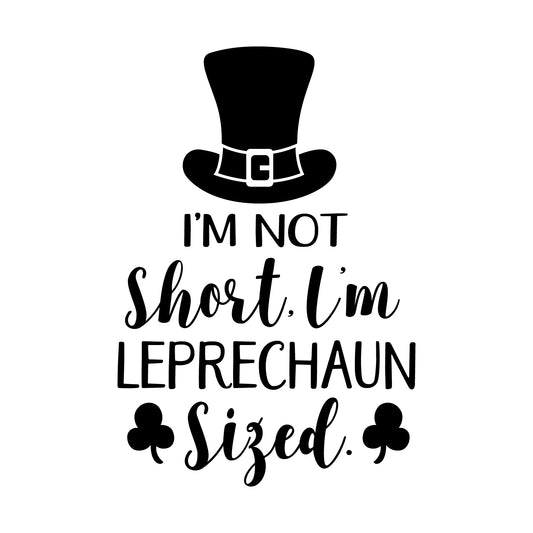 St Patrick’s Day Vinyl Wall Art Decal - I’m Not Short I’m Leprechaun Sized - 23" x 15" - St Patty’s Holiday Witty Coffee Shop Home Living Room Bedroom Office Work Apartment Decor