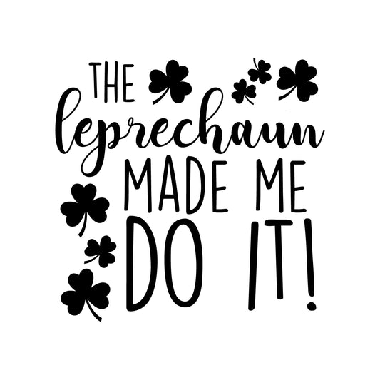 St Patrick’s Day Vinyl Wall Art Decal - The Leprechaun Made Me Do It - 22" x 23" - St Patty’s Holiday Humorous Witty Coffee Shop Home Living Room Bedroom Apartment Indoor Decor