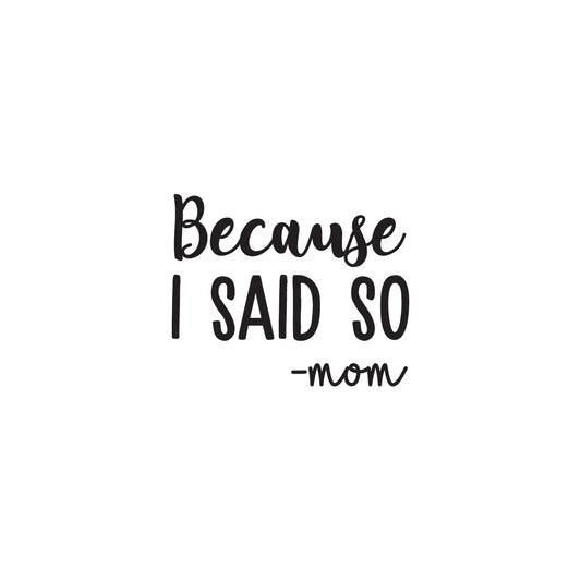 Vinyl Wall Art Decal - Because I Said So - Mom - 13" x 16" - Funny Mom Charming Family Quotes for Indoor Home Bedroom Living Room Bathroom Kitchen Laundry Playroom Decoration