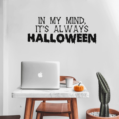 Vinyl Wall Art Decal - in My Mind; It's Always Halloween - 14" x 35" - Modern Funny Cute Quote Sticker for Entryway Living Room Coffee Shop Store Office Window Doors Spooky Decor