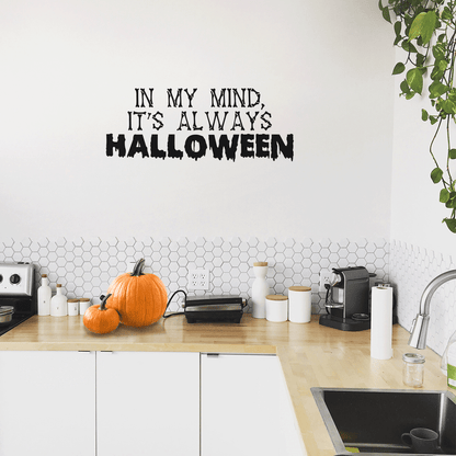 Vinyl Wall Art Decal - in My Mind; It's Always Halloween - 14" x 35" - Modern Funny Cute Quote Sticker for Entryway Living Room Coffee Shop Store Office Window Doors Spooky Decor