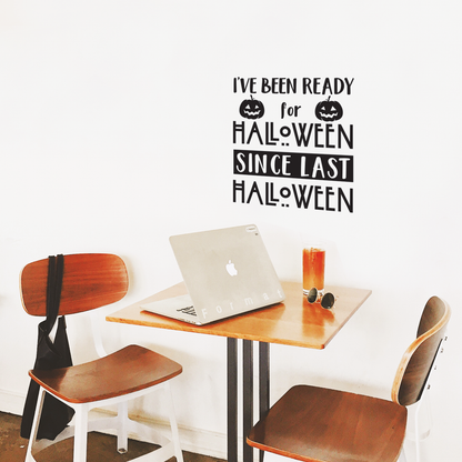 Vinyl Wall Art Decal - I've Been Ready for Halloween Since Last Halloween - 22" x 20" - Trendy Funny Cute Halloween Season Quote Sticker for Living Room Entryway Office School Classroom Spooky Decor