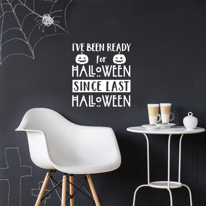 Vinyl Wall Art Decal - I've Been Ready for Halloween Since Last Halloween - 22" x 20" - Trendy Funny Cute Halloween Season Quote Sticker for Living Room Entryway Office School Classroom Spooky Decor