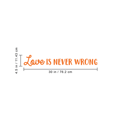 Vinyl Wall Art Decal - Love is Never Wrong - 4.5" x 30" - Motivational Trendy Cute Life Quote Sticker for Bedroom Living Room Closet Coffee Shop Valentine's Day Decor