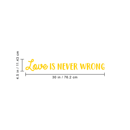 Vinyl Wall Art Decal - Love is Never Wrong - 4.5" x 30" - Motivational Trendy Cute Life Quote Sticker for Bedroom Living Room Closet Coffee Shop Valentine's Day Decor