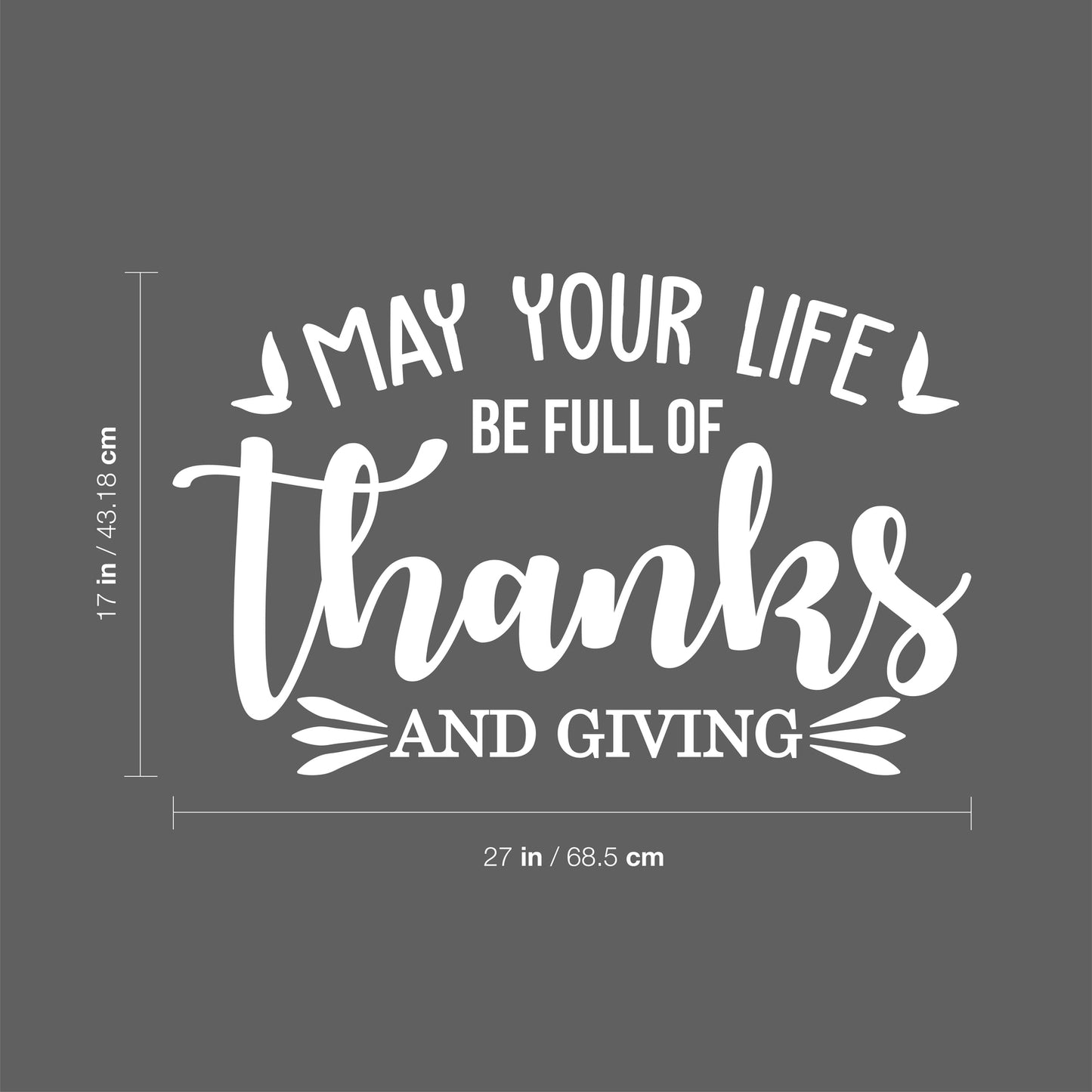 Vinyl Wall Art Decal - May Your Life Be Full of Thanks and Giving - 17" x 27" - Modern Thankful Cute Thanksgiving Season Quote Sticker for Office Storefront Coffee Shop School Entryway Door Decor