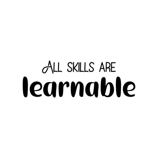 Vinyl Wall Art Decal - All Skills are Learnable - 8" x 24.5" - Modern Fun Positive Classroom Quote Sticker for Home Living Room Playroom School Library Educational Decor