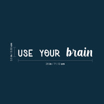 Vinyl Wall Art Decal - Use Your Brain - 3.5" x 28" - Modern Motivational Positive Classroom Quote Sticker for Home Home Closet Office Playroom School Library Educational Decor