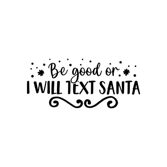 Vinyl Wall Art Decal - Be Good Or I Will Text Santa - 11" x 25" - Inspiring Fun Lovely Christmas Season Quote Sticker for Living Room Doors Windows School Coffee Shop Holyday Decor