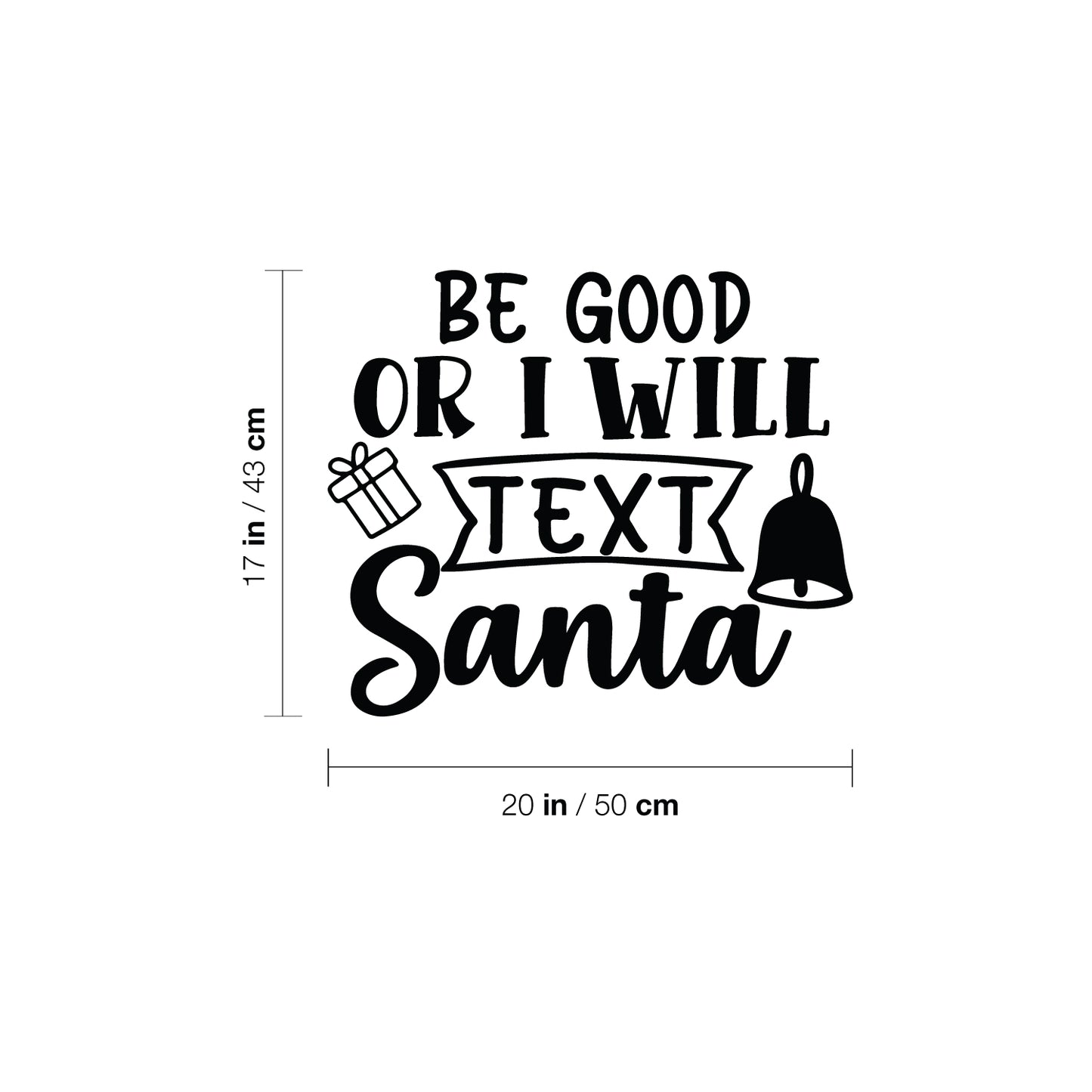 Vinyl Wall Art Decal - Be Good Or I Will Text Santa - 17" x 20" - Lovely Inspiring Fun Christmas Season Quote Sticker for Home Family Living Room Playroom Playground Holiday Decor