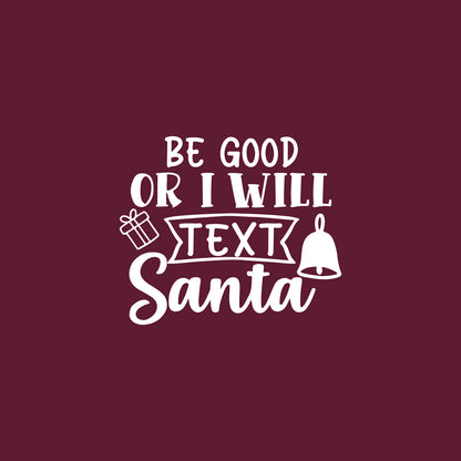 Vinyl Wall Art Decal - Be Good Or I Will Text Santa - 17" x 20" - Lovely Inspiring Fun Christmas Season Quote Sticker for Home Family Living Room Playroom Playground Holiday Decor