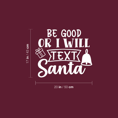 Vinyl Wall Art Decal - Be Good Or I Will Text Santa - 17" x 20" - Lovely Inspiring Fun Christmas Season Quote Sticker for Home Family Living Room Playroom Playground Holiday Decor